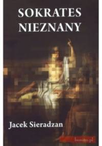 Sokrates nieznany. Studia o recepcji Sokratesa - Jacek Sieradzan