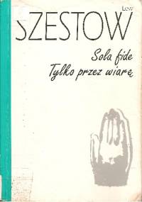 Sola fide. Tylko przez wiarę - Lew Szestow