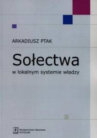 Sołectwa w lokalnym systemie władzy - Ptak Arkadiusz