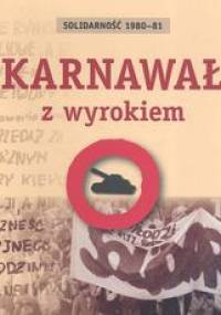 Solidarność 1980 - 81 Karnawał z wyrokiem - Agnieszka Dębska
