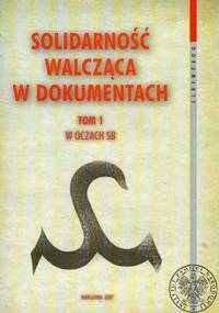 Solidarność walcząca w dokumentach t.1 W oczach SB