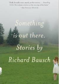 Something Is Out There - Richard Bausch