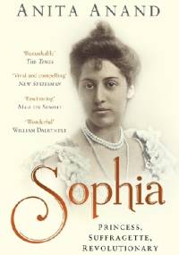 Sophia: Princess, Suffragette, Revolutionary - Anita Anand