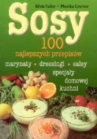 Sosy. 100 najlepszych przepisów. - Silvia Faller, Monika Cremer
