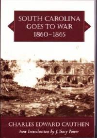 South Carolina Goes to War, 1860-1865 - Charles Edward Cauthen