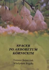 Spacer po Arboretum Kórnickim - Tomacz Bojarczuk, Władysław Bugała