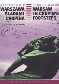 Spacerownik Warszawa śladami Chopina - Jerzy S. Majewski