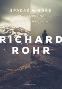 Spadać w górę. Duchowość na obie połowy życia - Richard Rohr
