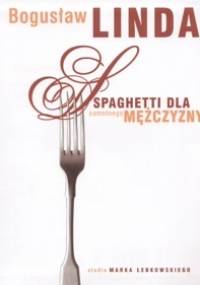 Spaghetti dla samotnego mężczyzny - Bogusław Linda