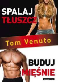 Spalaj tłuszcz, buduj mięśnie - Tom Venuto