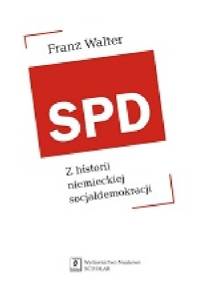 SPD. Z historii niemieckiej socjaldemokracji - Franz Walter