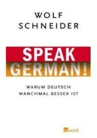 Speak German! Warum Deutsch manchmal besser ist - Wolf Schneider