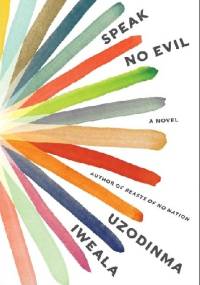 Speak No Evil - Uzodinma Iweala