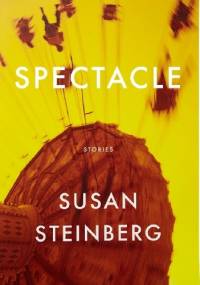 Spectacle: Stories - Susan Steinberg