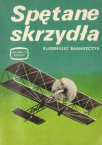 Spętane skrzydła - Eugeniusz Banaszczyk