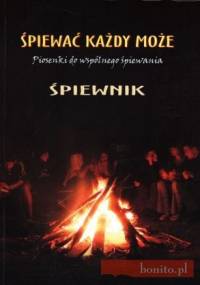 śpiewać każdy może. Piosenki do wspólnego śpiewania - praca zbiorowa