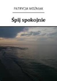 Śpij spokojnie - Patrycja Woźniak