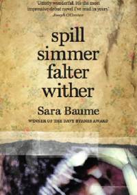 Spill Simmer Falter Wither - Sara Baume