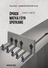 Śpioch, Matka i syn, Spotkanie. Utwory sceniczne - Rafał Andrusiewicz