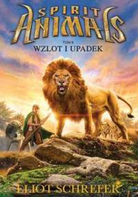Spirit Animals. Tom VI. Wzlot i upadek - Eliot Schrefer