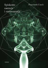 Spiskowe narracje i metanarracje - Franciszek Czech