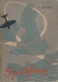 Spitfire. Wspomnienia lotnika - myśliwca. - Tadeusz Schiele