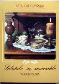 Splątało się, zmierzchło. Wspomnienia - Kira Gałczyńska