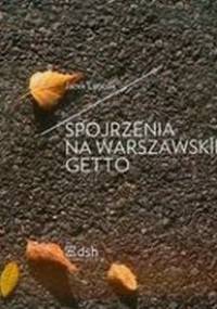 Spojrzenia na warszawskie getto - Jacek Leociak