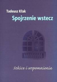 Spojrzenie wstecz. Szkice i wspomnienia - Tadeusz Kłak