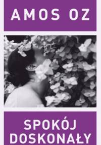 Spokój doskonały - Amos Oz