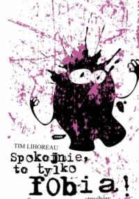 Spokojnie, to tylko fobia! Summa wszystkich strachów - Tim Lihoreau