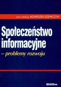 Społeczeństwo informacyjne Problemy rozwoju - Agnieszka Szewczyk