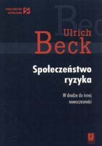 Społeczeństwo ryzyka. W drodze do innej rzeczywistości - Ulrich Beck