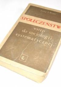 Społeczeństwo: wstęp do socjologii systematycznej - Jerzy J. Wiatr