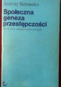 Społeczna geneza przestępczości - Andrzej Siemaszko
