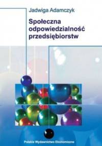 Społeczna odpowiedzialność przedsiębiorstw - Jadwiga Adamczyk