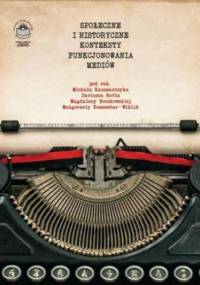 Społeczne i historyczne konteksty funkcjonowania mediów