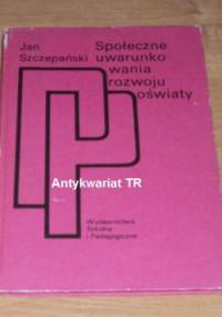 Społeczne uwarunkowania rozwoju oświaty - Jan Szczepański