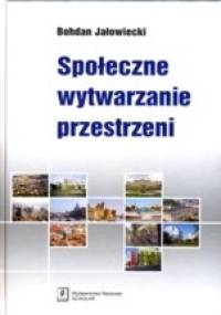 Społeczne wytwarzanie przestrzeni - Bohdan Jałowiecki