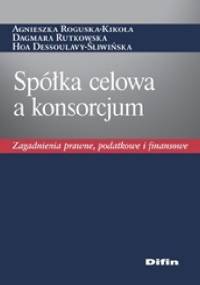 Spółka celowa a konsorcjum. Zagadnienia prawne, podatkowe i finansowe