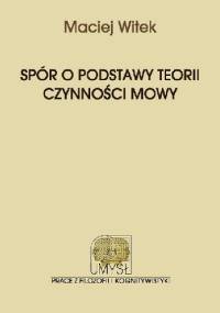 Spór o podstawy teorii czynności mowy - Maciej Witek