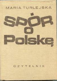 Spór o Polskę. Szkice historyczne - Maria Turlejska