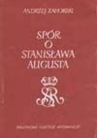 Spór o Stanisława Augusta - Andrzej Zahorski