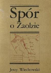 Spór o Zaolzie 1918-1920 i 1938 - Jerzy Wiechowski