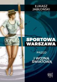 Sportowa Warszawa przed I wojną światową - Łukasz Jabłoński