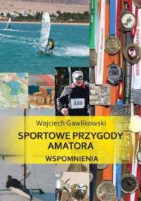 Sportowe przygody amatora. Wspomnienia - Gawlikowski Wojciech