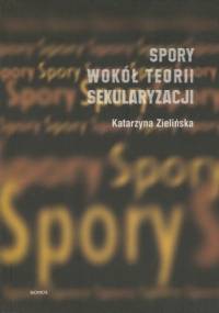 Spory wokół teorii sekularyzacji - Katarzyna Zielińska