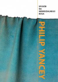 Sposób na niewidzialnego Boga - Philip Yancey