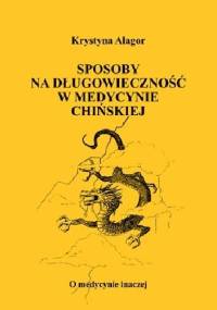 Sposoby na długowieczność w medycynie chińskiej - Krystyna Alagor