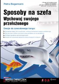 Sposoby na szefa. Wychowaj swojego przełożonego - Petra Begemann
